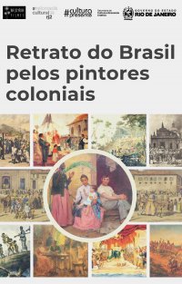 Retrato do Brasil pelos pintores coloniais Retrato do Brasil pelos pintores coloniais